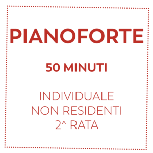 PIANOFORTE 50 MIN - NON RESIDENTI - 2^ RATA