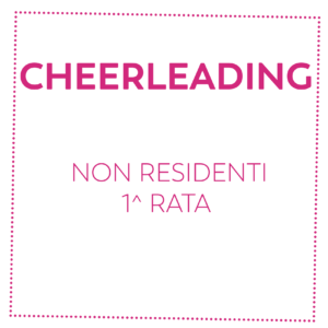 CHEERLEADING - NON RESIDENTI - 1^ RATA