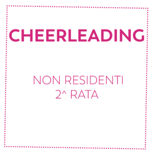 CHEERLEADING - NON RESIDENTI - 2^ RATA