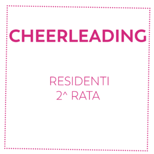 CHEERLEADING - RESIDENTI - 2^ RATA