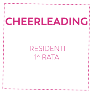 CHEERLEADING - RESIDENTI - 1^ RATA