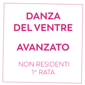 DANZA DEL VENTRE - AVANZATO - NON RESIDENTI - 1^ RATA
